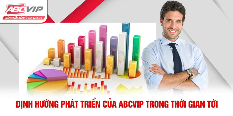 ABCVIP – Tập Đoàn Giải Trí Uy Tín Hàng Đầu Châu Á 2026 4 Định hướng phát triển của ABCVIP trong thời gian tới