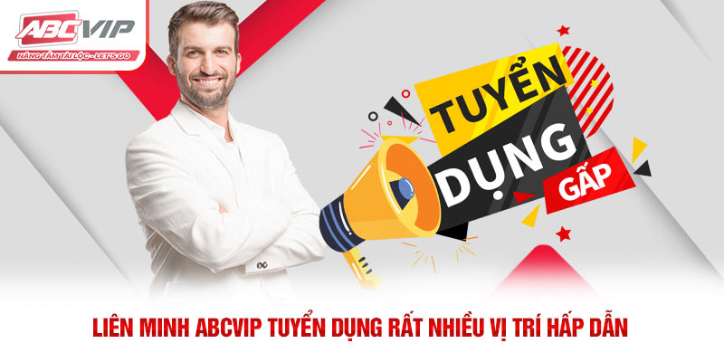 ABCVIP – Tập Đoàn Giải Trí Uy Tín Hàng Đầu Châu Á 2026 6 Liên minh ABCVIP tuyển dụng rất nhiều vị trí hấp dẫn